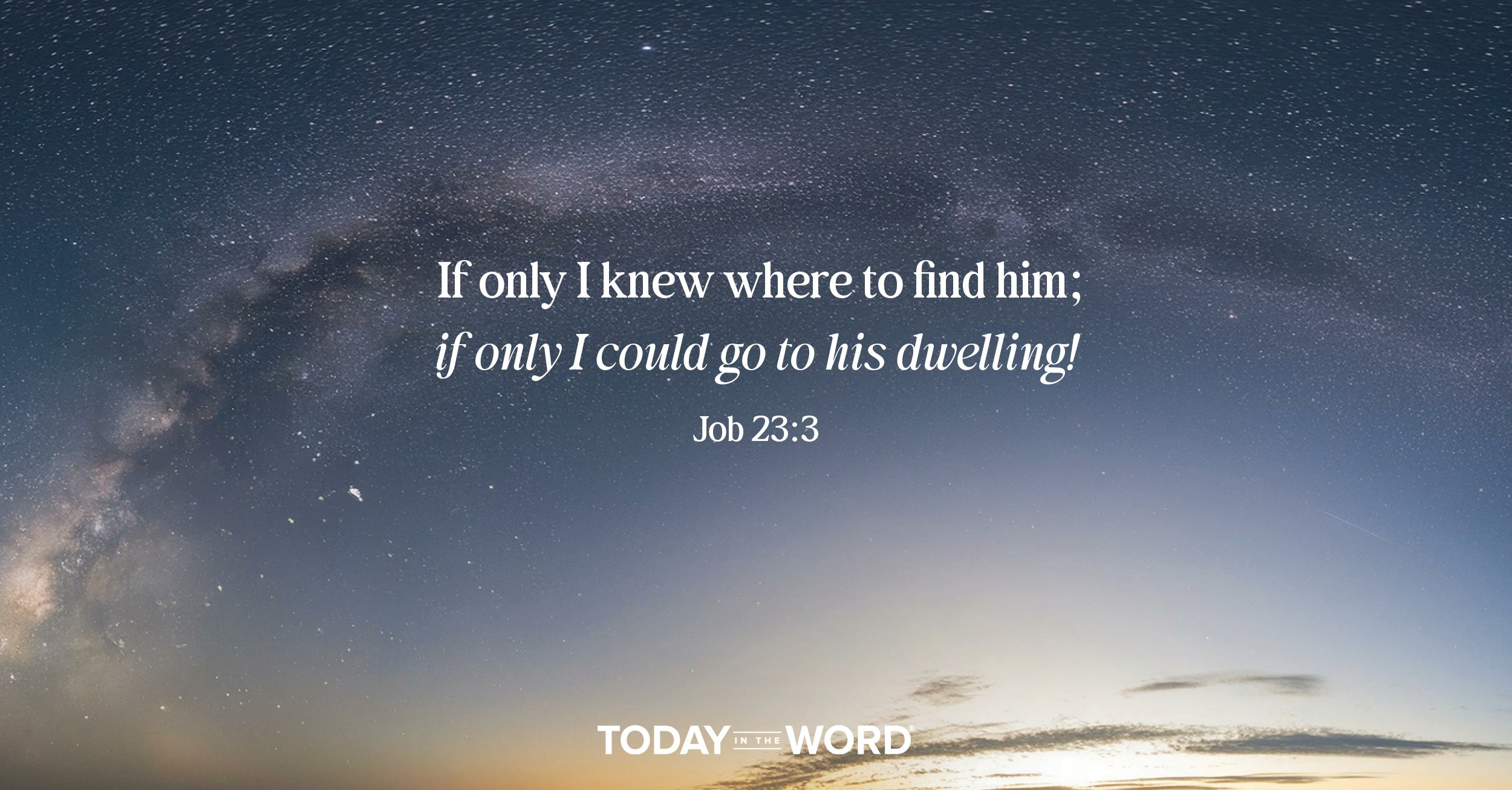 Daily Devotional Bible Verse | Job 23:3 If only I knew where to find him; if only I could go to his dwelling!