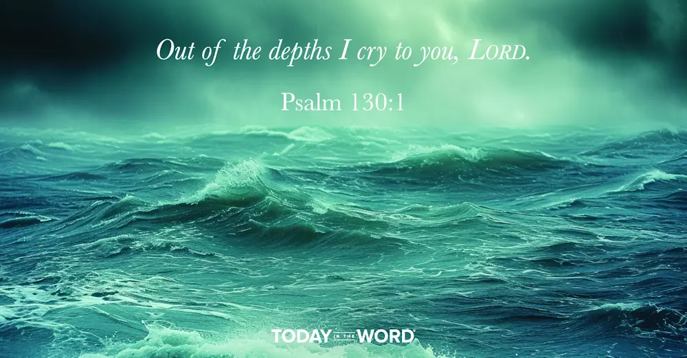 Daily Devotional | Psalm 130:1 Out of the depths I cry to you, LORD.