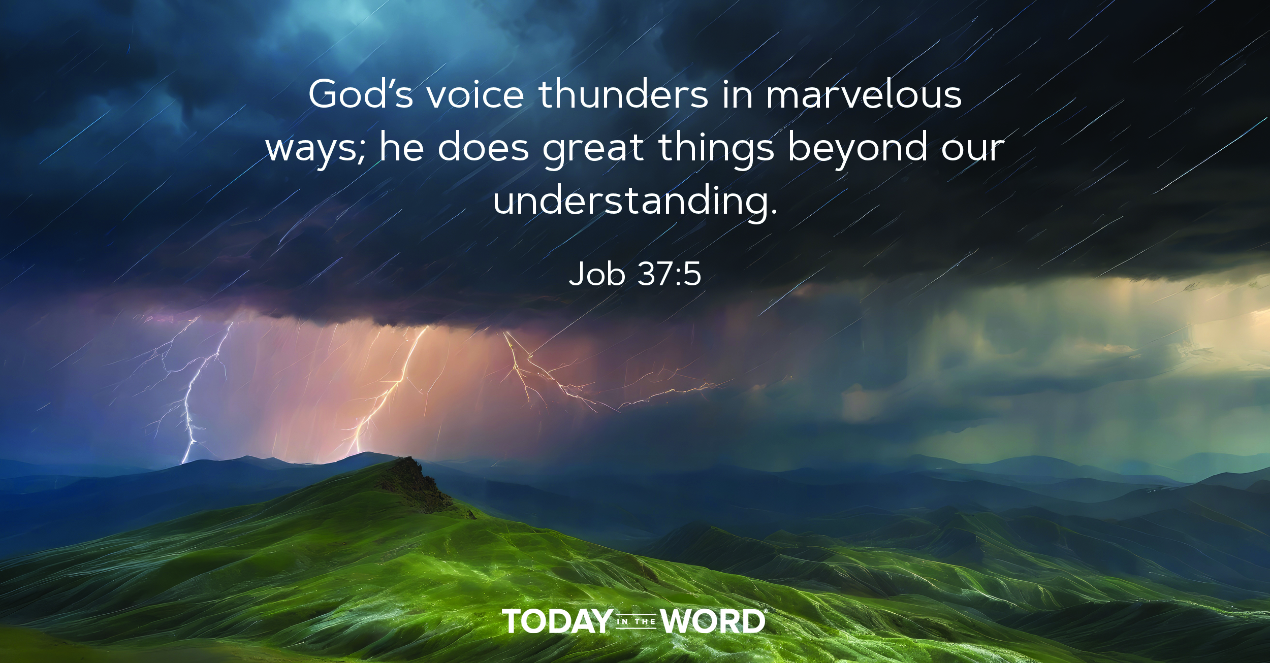 Daily Devotional | Job 37:5 God's voice thunders in marvelous ways; he does great things beyond our understanding.