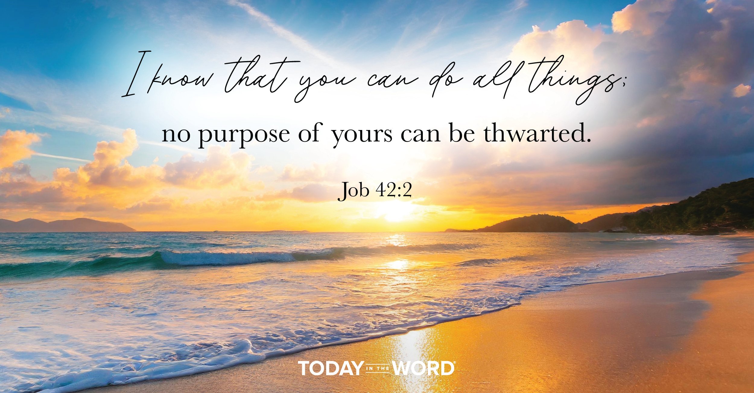 Daily Devotional | Job 42:2 I know that you can do all things; no purpose of yours can be thwarted.