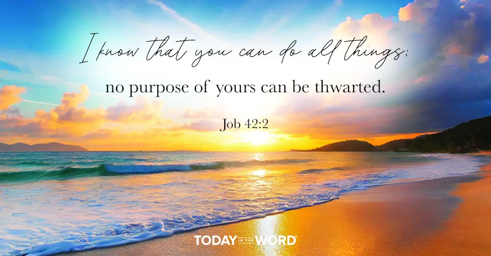 Daily Devotional | Job 42:2 I know that you can do all things; no purpose of yours can be thwarted.