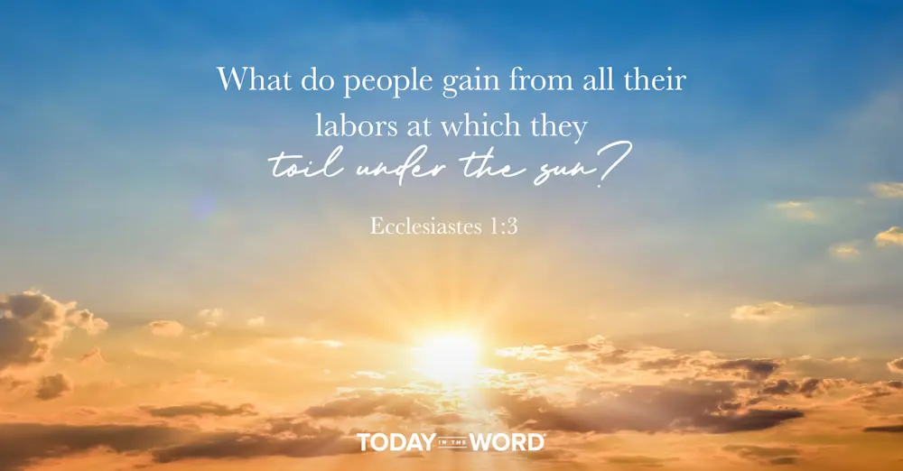 Daily Devotional Bible Verse | Ecclesiastes 1:3 What do people gain from all their labors at which they toil under the sun?