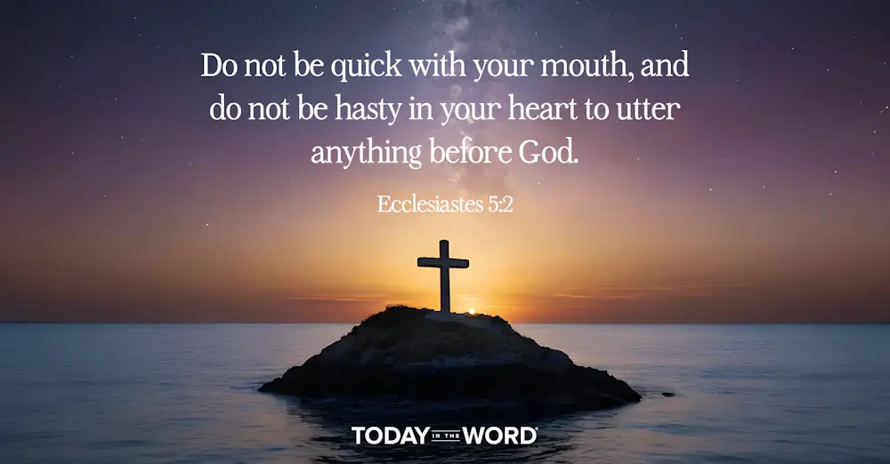 Daily Devotional Bible Verse | Ecclesiastes 5:2 Do not be quick with your mouth, and do not be hasty in your heart to utter anything before God.