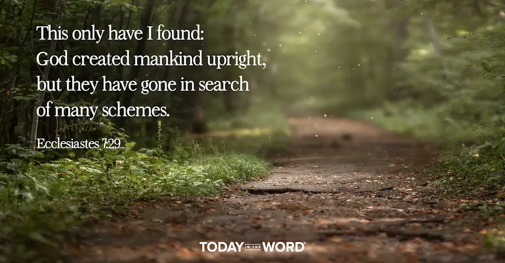 Daily Devotional Bible Verse | Ecclesiastes 7:29 This only have I found: God created mankind upright, but they have gone in search of many schemes.