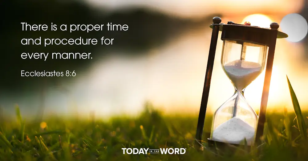 Daily Devotional Bible Verse | Ecclesiastes 8:6 There is a proper time and procedure for every manner.