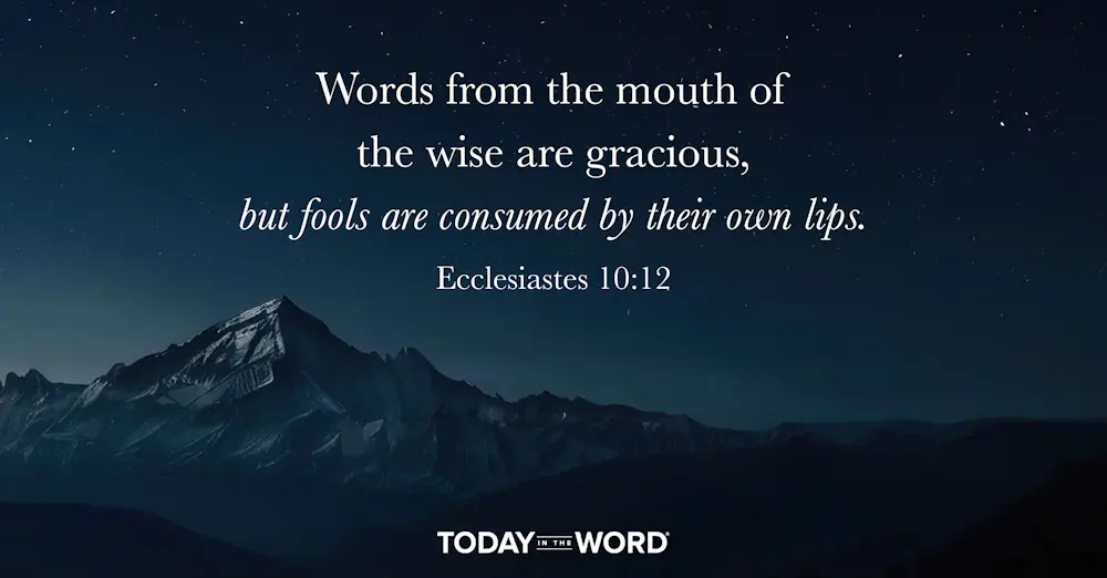 Daily Devotional Bible Verse | Ecclesiastes 10:12 Words from the mouth of the wise are gracious, but fools are consumed by their own lips.