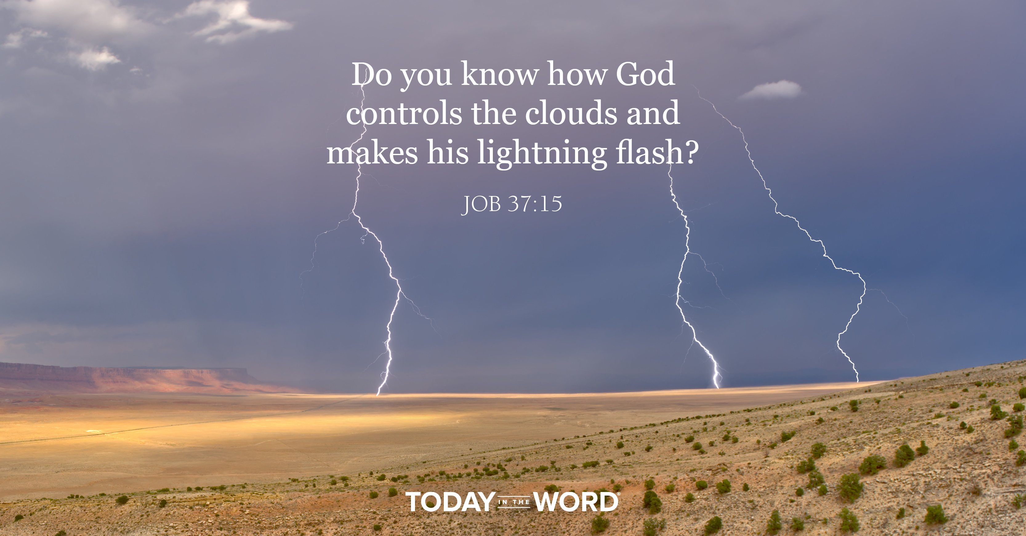 Today's daily devotional Bible verse: Job 37:15 Do you know how God controls the clouds and makes his lightning flash? | Lightening flashing on the desert.